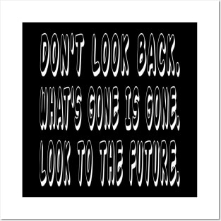 Don't look back. What's gone is gone. Look to the future Posters and Art